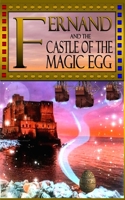 FERNAND AND THE CASTLE OF THE MAGIC EGG: A novel 1086266846 Book Cover