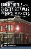 Haunted Hotels and Ghostly Getaways of New Mexico 1467138894 Book Cover