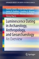 Luminescence Dating in Archaeology, Anthropology, and Geoarchaeology: An Overview 3319001698 Book Cover