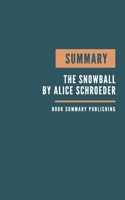 Summary: The Snowball Book Summary - Warren Buffett and the Business of Life - How to invest like warren buffett - Key Lessons From Schroeder's Book. B084DFZ9FS Book Cover