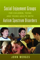 Social Enjoyment Groups for Children, Teens and Young Adults with Autism Spectrum Disorders: Guiding Toward Growth 1849058342 Book Cover