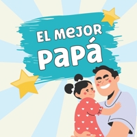 El Mejor Papá: Mensajes de Amor para Papá. Regalo de Hija a Papá B095WKL1S1 Book Cover