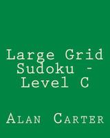 Large Grid Sudoku - Level C: Easy to Read, Large Grid Sudoku Puzzles 1482346362 Book Cover
