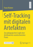 Self-Tracking mit digitalen Artefakten: Zur pädagogischen Logik einer distribuierten soziotechnischen Praxis (German Edition) 3658486147 Book Cover