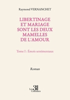 Libertinage et mariage sont les deux mamelles de l'amour: Tome I : Émois sentimentaux B0DLW1VSQL Book Cover