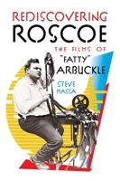 Rediscovering Roscoe: The Films of "Fatty" Arbuckle (hardback) 1629334529 Book Cover