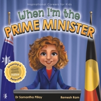 When I'm the Prime Minister: Dreaming is Believing: Politics (Inspirational Careers for Kids) 1922675202 Book Cover