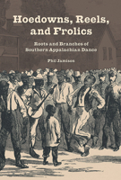 Hoedowns, Reels, and Frolics: Roots and Branches of Southern Appalachian Dance 0252080815 Book Cover