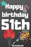 Happy birthday 51th notebook: Birthday gifts for 51 Years old, birthday 51th, this may be great gifts,6*9 inches 121 pages 1654864536 Book Cover