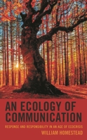 An Ecology of Communication: Response and Responsibility in an Age of Ecocrisis 1793618143 Book Cover
