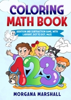 Coloring Math Book: Addition and Subtraction Game, with Labirint, Dot to Dot, Maze 1802238751 Book Cover