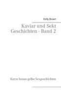 Kaviar und Sekt Geschichten - Band 2: Kurze braun-gelbe Sexgeschichten 3735781209 Book Cover