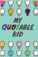 My Quotable Kid: Journal for Parents to Write Down Their Kids Funny, Adorable, Sweet Quotes at Different Ages They Did. A Family Keepsake and Kids Note Book 1659990270 Book Cover