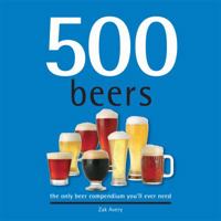 500 Beers: The Only Beer Compendium You'll Ever Need 1416207880 Book Cover