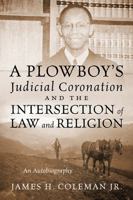 A Plowboy's Judicial Coronation and the Intersection of Law and Religion: An Autobiography 1977222099 Book Cover