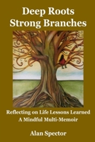Deep Roots; Strong Branches: Reflecting on Life Lessons Learned; A Mindful Multi-Memoir B08FKP2ZX2 Book Cover