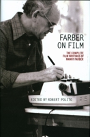 Farber on Film: The Complete Film Writings of Manny Farber 1598534696 Book Cover