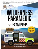 Wilderness Paramedic Exam Prep: IBSC approved Wilderness Paramedic Certification (WP-C) study guide 191752109X Book Cover