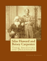 Silas Howard and Betsey Carpenter : Their Ancestors and Descendants 1492225142 Book Cover