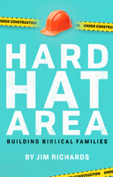 Hard Hat Area: Building Biblical Families 0578109549 Book Cover