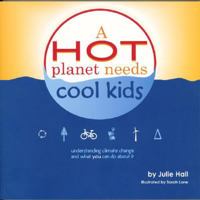 A Hot Planet Needs Cool Kids: Understanding Climate Change and What You Can Do About It 0615155855 Book Cover