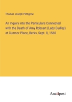 An Inquiry into the Particulars Connected with the Death of Amy Robsart (Lady Dudley) at Cumnor Place, Berks, Sept. 8, 1560 3382326647 Book Cover