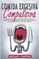 COMIDA EXCESIVA COMPULSIVA: APRENDE A RECUPERAR TU CUERPO, QUÉ COMER Y RESCATA TUS EMOCIONES! CBT, EMDR Y TERAPIA MUSICAL PARA CURAR TU MENTE Y TU ... LA BULIMIA Y ANOREXIA B085RNL5BD Book Cover