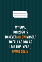 My goal for 2020 is to never allow myself to fall as low as i did this  year , never again: motivation books , motivational interviewing , ... , girl , kids ( size 6x9 in , 120 page ) 1659211883 Book Cover