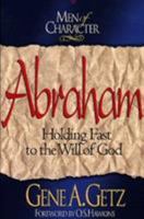 Abraham: Holding Fast to the Will of God (Getz, Gene a. Men of Character.) 0805461671 Book Cover