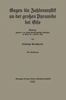 Gegen Die Zahlenmystik an Der Grossen Pyramide Bei Gise: Vortrag Gehalten in Der Vorderasiatisch-Agyptischen Gesellschaft Zu Berlin Am 1. Februar 1922 3662236613 Book Cover