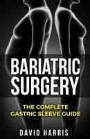 Bariatric Surgery: The Complete Gastric Sleeve Guide 154125404X Book Cover