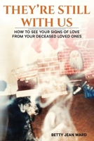 They're Still With Us: How to See Your Signs of Love from Your Deceased Loved Ones B0F5DPCBZN Book Cover
