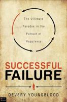 Successful Failure: The Ultimate Paradox in the Pursuit of Happiness 1617772569 Book Cover