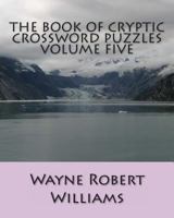 The Book of Cryptic Crossword Puzzles Volume Five 1494309289 Book Cover