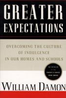 Greater Expectations: Overcoming the Culture of Indulgence in Our Homes and Schools 0684825058 Book Cover