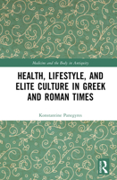 Health, Lifestyle, and Elite Culture in Greek and Roman Times (Medicine and the Body in Antiquity) 1032974044 Book Cover