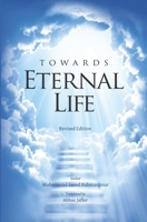Towards Eternal Life: Revised Edition 1789910781 Book Cover