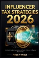 Influencer Tax Strategies 2026: Navigating Sponsorships, Affiliate Income & Crypto Payments B0G5GSK8ZJ Book Cover