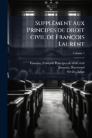 Supplément aux Principes de droit civil de François Laurent Volume 1 1246927241 Book Cover