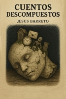 Cuentos Descompuestos (Spanish Edition) B0FLX26JYV Book Cover