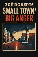 Small Town / Big Anger B0GSMS3RWY Book Cover