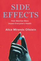 Side Effects: How the War on Abortion Is Making Us All Sicker 1620979721 Book Cover