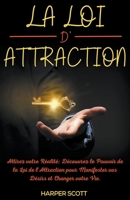 La Loi d'Attraction Attirez votre réalité: découvrez le pouvoir de la loi de l'attraction pour manifester vos désirs et changer votre vie. (French Edition) B0CLNRGXD8 Book Cover