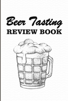 Beer Tasting Review Book: The Beer Review Logbook (Rate and Record Your Favorite Brews) / Beer tasting journal / 6x9 Notebook With 201 Pages 1698295324 Book Cover
