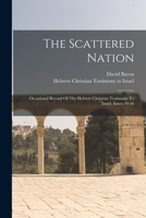 The Scattered Nation: Occasional Record Of The Hebrew Christian Testimony To Israel, Issues 29-36... 1016630417 Book Cover