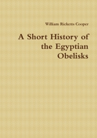 A Short History Of The Egyptian Obelisks 1176984101 Book Cover
