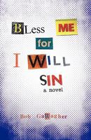 Bless Me, for I Will Sin 1450275613 Book Cover