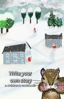 Write your own story: a children's workbook: a winter workbook with space to create your own drawing or collage and wide-ruled lines for adding a literacy component to the work: winter scene cover 1703347889 Book Cover