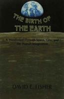 The Birth of the Earth: A Wanderlied Through Space, Time, and the Human Imagination 0231060432 Book Cover