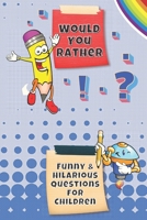 Would You Rather: Hillarious and Interactive questions, silly scenarios and challenging choices perfect for Kids that Whole Family Will Love! - For Girls and Boys- 6" by 9" - 100 pages. null Book Cover